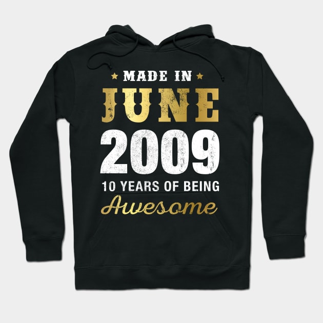 Made in June 2009 10 Years Of Being Awesome Hoodie by garrettbud6